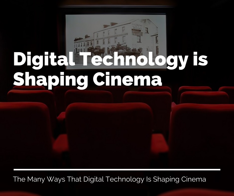 Digital Technology Is Shaping Cinema