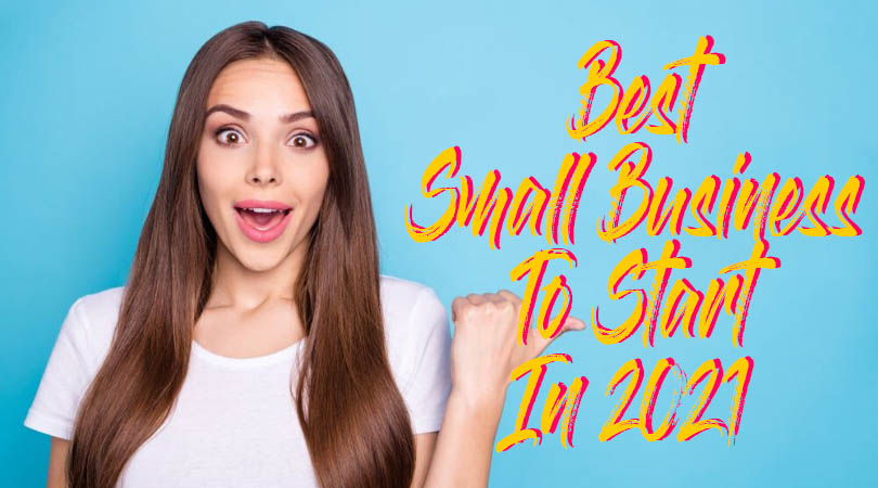 Best Small Business To Start In 2021