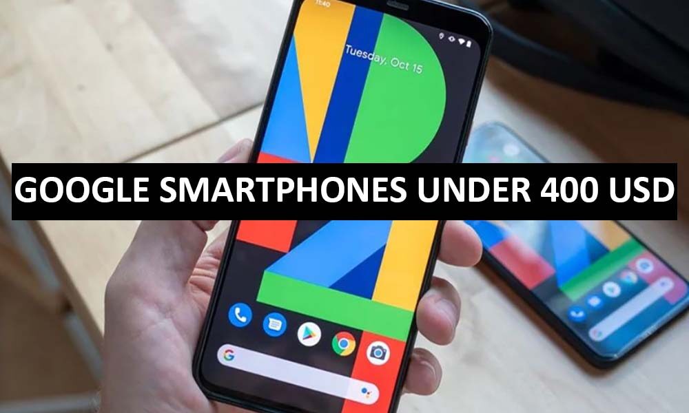 Google Mobile Phones Under 400 Dollars in USA Google Smartphones Price List For 400 USD Range