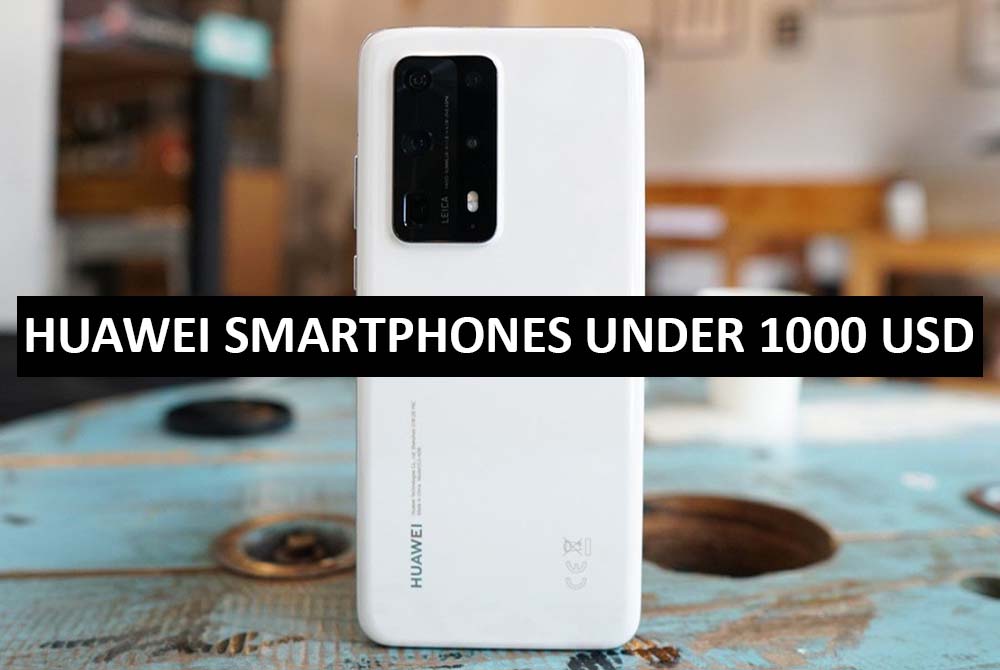 Best Huawei Smartphones Under $1000 in USA (2022)