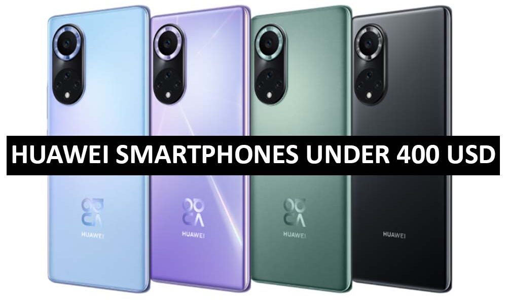 Huawei Mobile Phones Under 400 Dollars in USA Huawei Smartphones