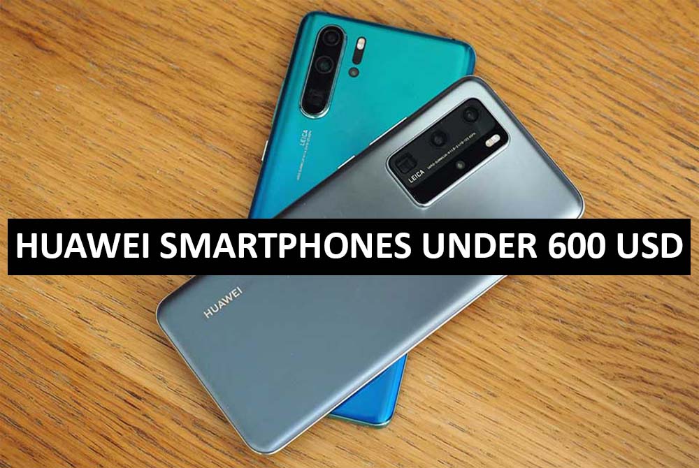 Best Huawei Smartphones Under $600 in USA (2022)
