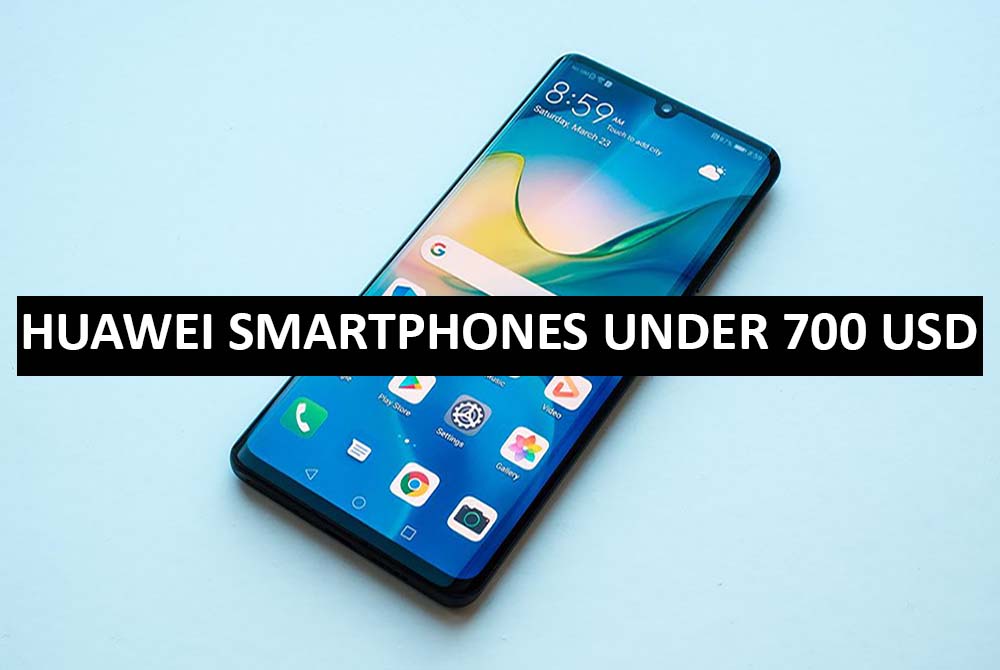 Best Huawei Smartphones Under $700 in USA (2022)