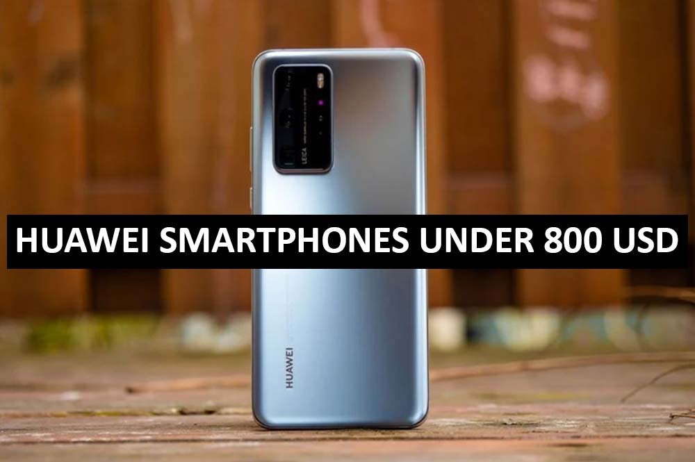 Best Huawei Smartphones Under $800 in USA (2022)