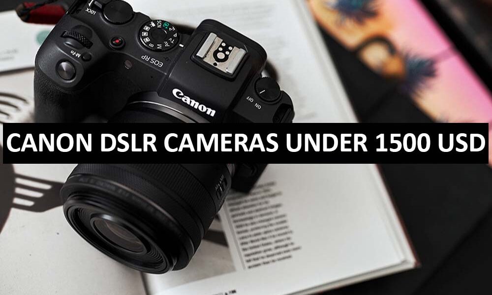 Canon DSLR Cameras Under 1500 Dollars in USA Canon DSLR Cameras Price