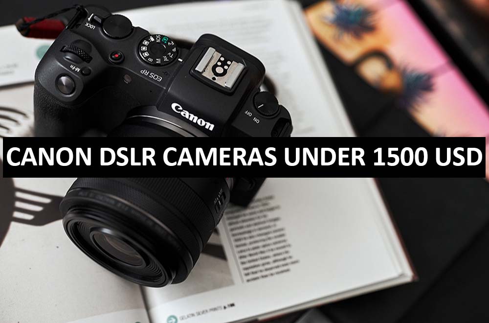 Best Canon DSLR Cameras Under $1500 in USA (2022)