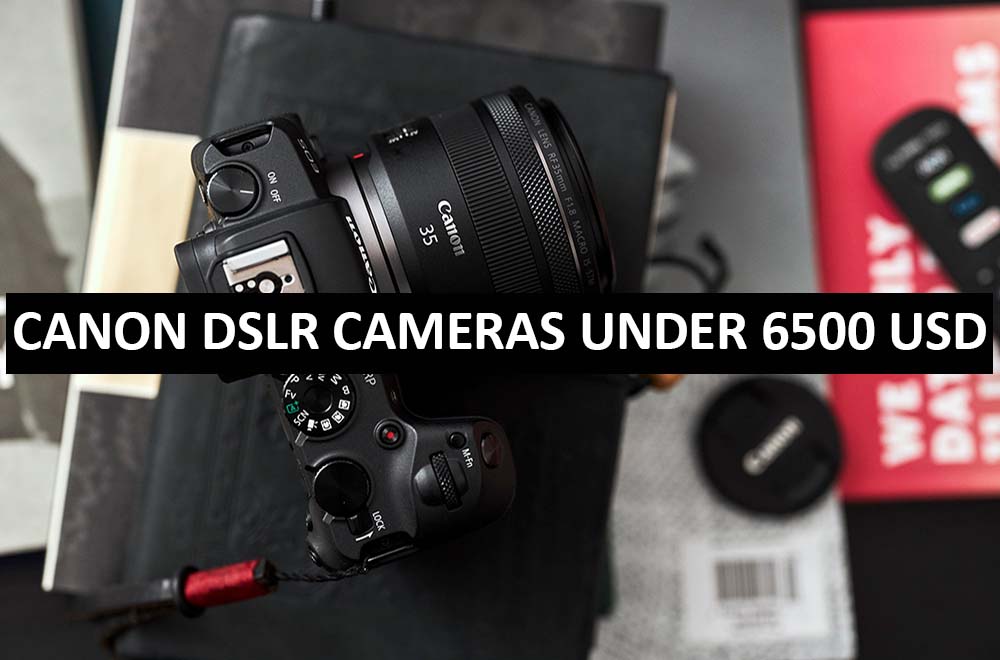 Best Canon DSLR Cameras Under $6500 in USA (2022)