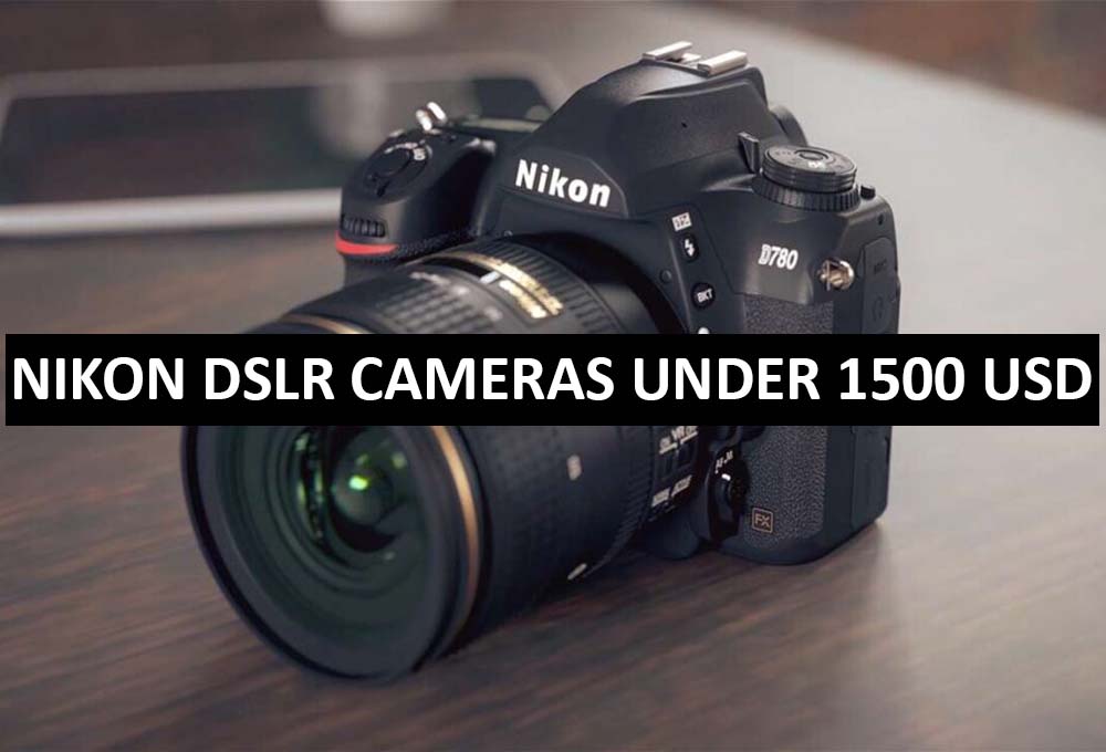 Best Nikon DSLR Cameras Under $1500 in USA (2022)
