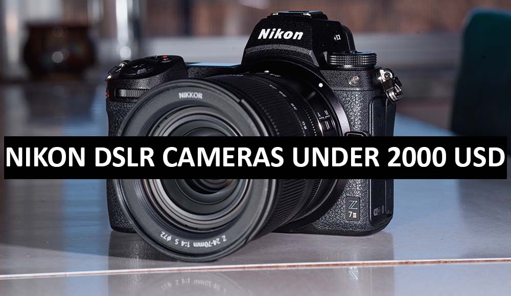 Best Nikon DSLR Cameras Under $2000 in USA (2022)