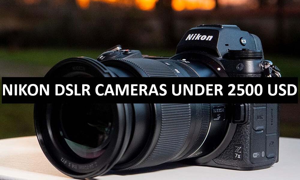 Nikon DSLR Cameras Under 2500 Dollars in USA Nikon DSLR Cameras Price List For 2500 USD Range