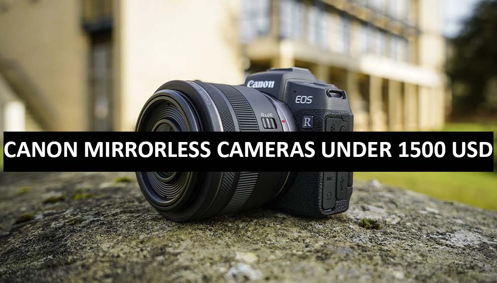 Best Canon Mirrorless Cameras Under $1500 in USA (2022)