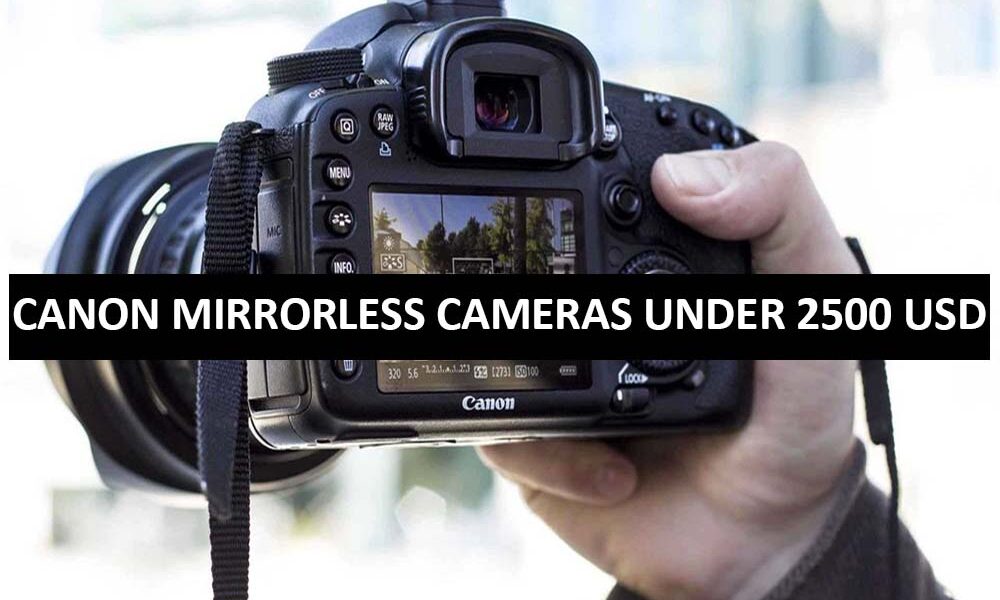 Canon Mirrorless Cameras Under 2500 Dollars in USA Canon Mirrorless