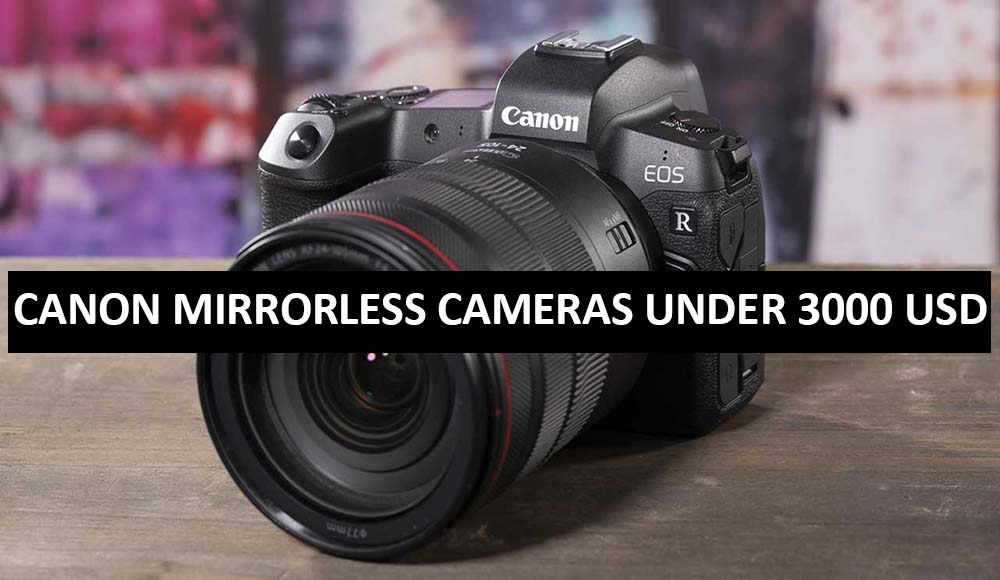 Best Canon Mirrorless Cameras Under $3000 in USA (2022)