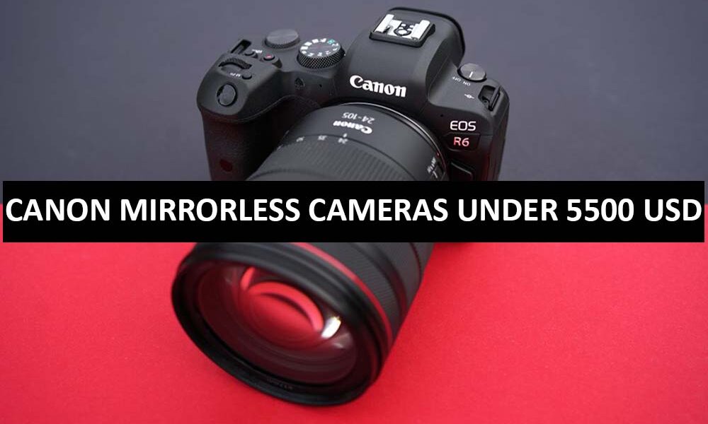 Canon Mirrorless Cameras Under 5500 Dollars in USA Canon Mirrorless
