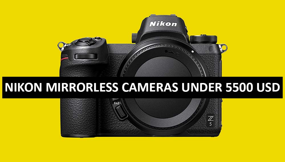 Best Nikon Mirrorless Cameras Under $5500 in USA (2022)