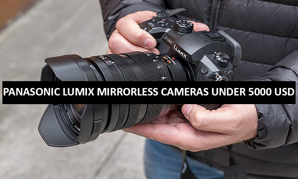 Panasonic Lumix Mirrorless Cameras Under 5000 Dollars in USA