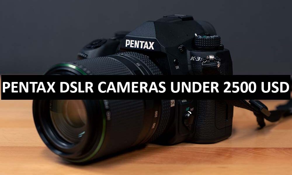 Pentax DSLR Cameras Under 2500 Dollars in USA Pentax DSLR Cameras