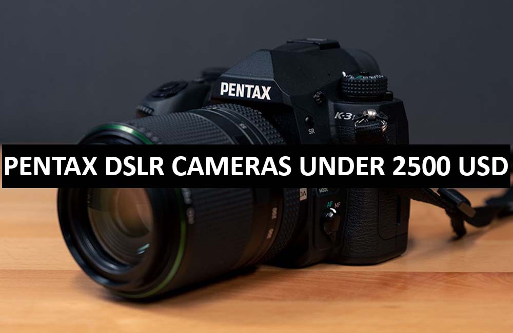 Best Pentax DSLR Cameras Under $2500 in USA (2022)