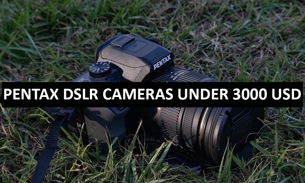 Pentax DSLR Cameras Under 3000 Dollars in USA Pentax DSLR Cameras