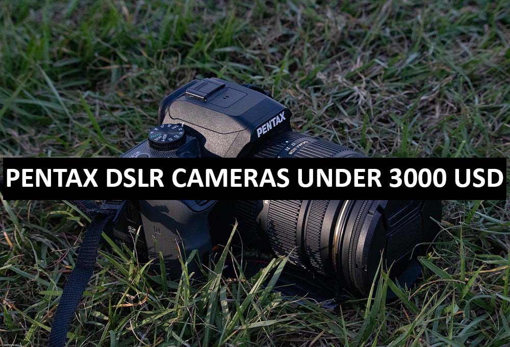 Best Pentax DSLR Cameras Under $3000 in USA (2022)