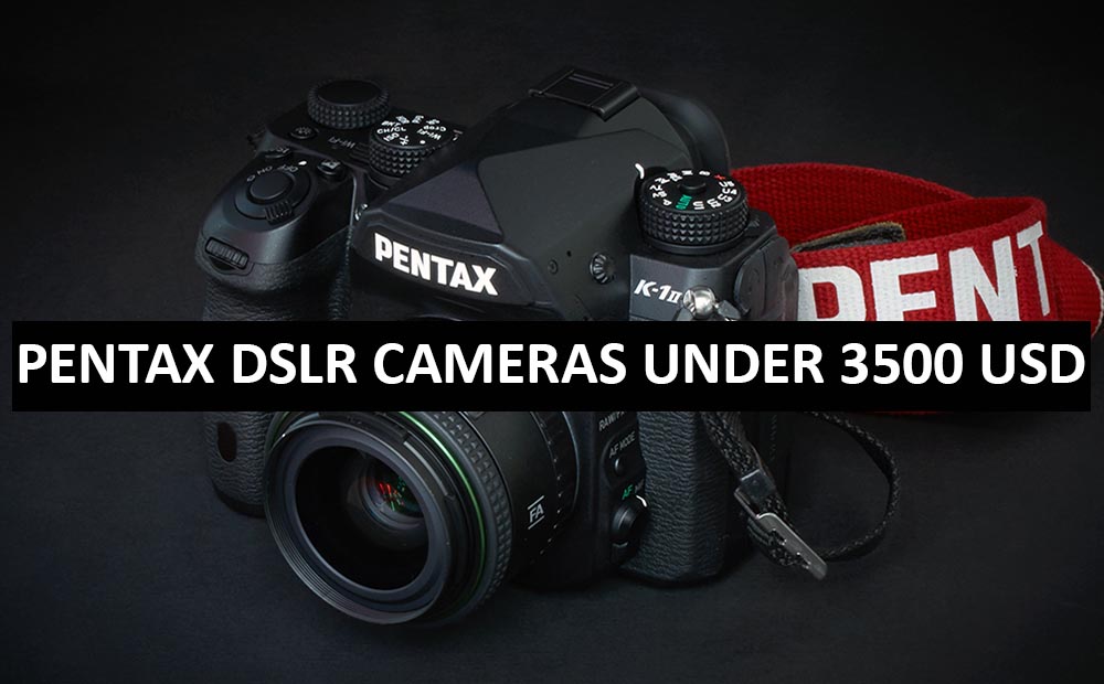 Best Pentax DSLR Cameras Under $3500 in USA (2022)