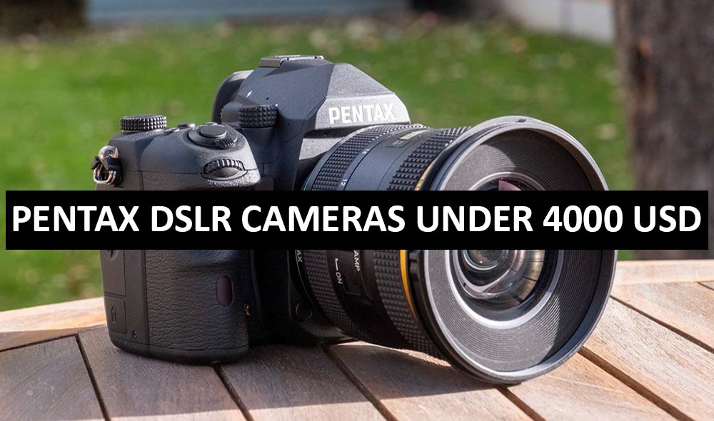 Best Pentax DSLR Cameras Under $4000 in USA (2022)