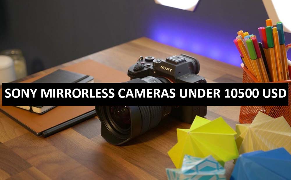 Best Sony Mirrorless Cameras Under $10500 in USA (2022)