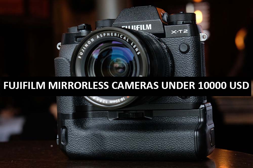 Best Fujifilm Mirrorless Cameras Under $10000 in USA (2022)