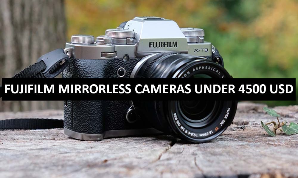 Fujifilm Mirrorless Cameras Under 4500 Dollars in USA Fujifilm