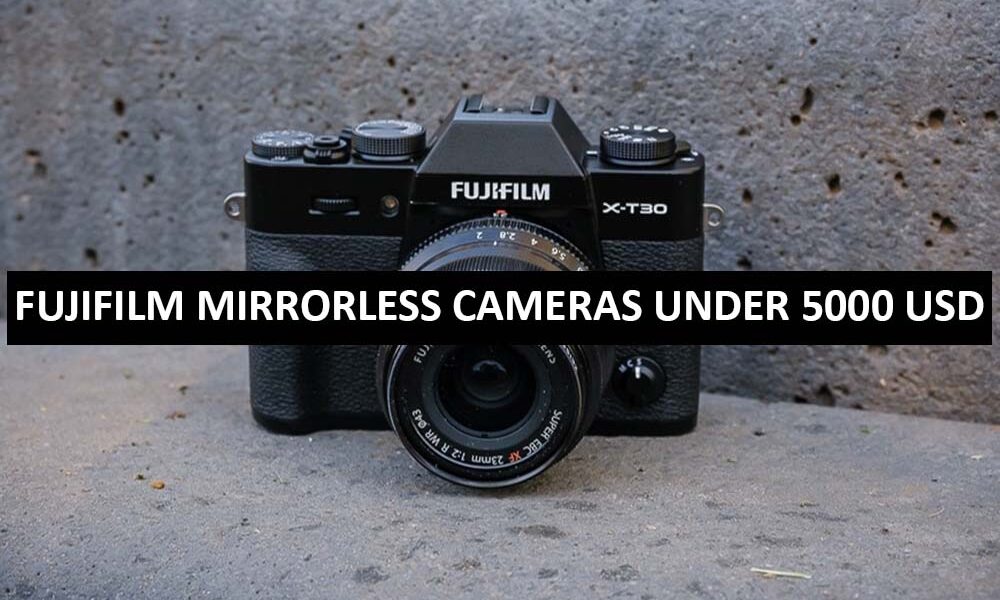 Fujifilm Mirrorless Cameras Under 5000 Dollars in USA Fujifilm