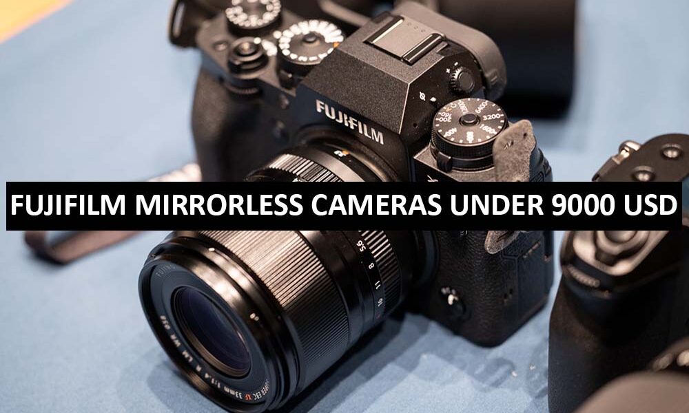 Fujifilm Mirrorless Cameras Under 9000 Dollars in USA Fujifilm